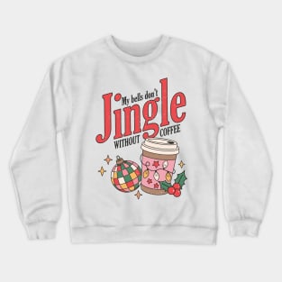 My Bells Don't Jingle Without Coffee Crewneck Sweatshirt